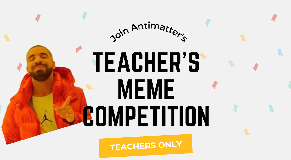 We appreciate you: Antimatter Teachers' Meme Competition