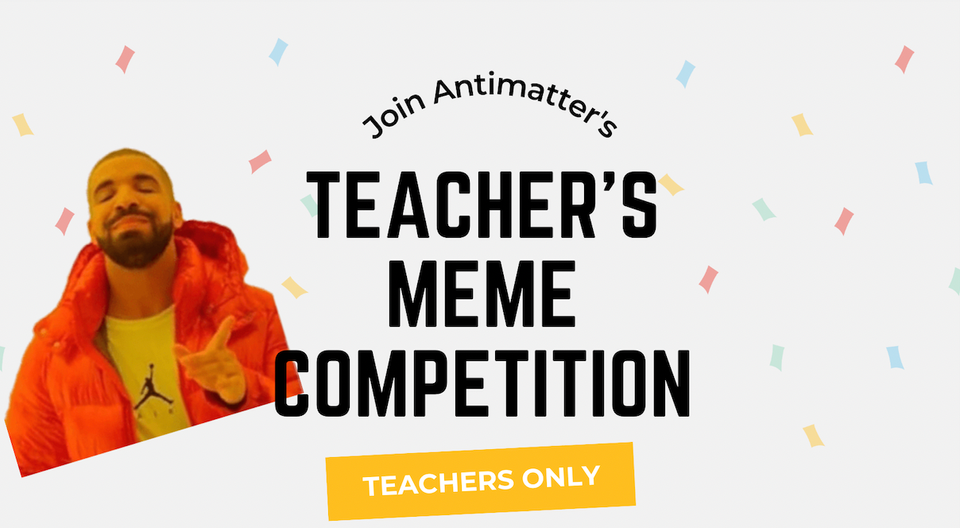 We appreciate you: Antimatter Teachers' Meme Competition