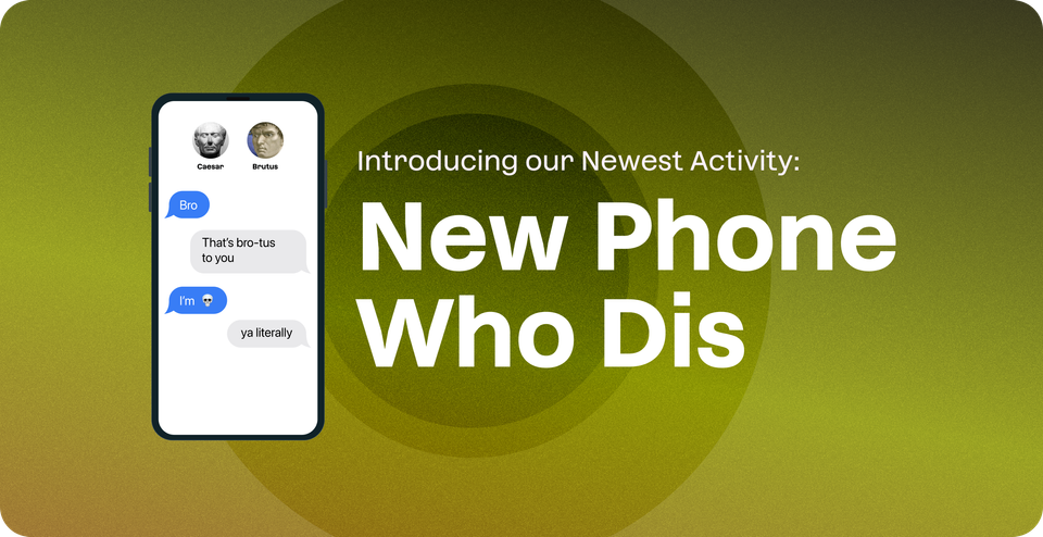 Memes, memes, and our newest activity: New Phone Who Dis